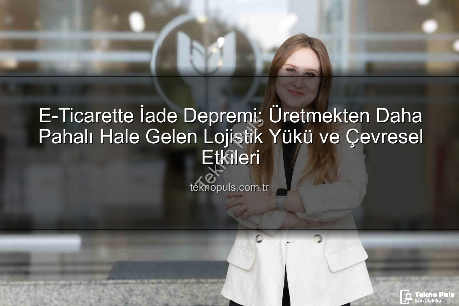 iade ekonomisi - E-Ticarette İade Depremi: Üretmekten Daha Pahalı Hale Gelen Lojistik Yükü ve Çevresel Etkileri