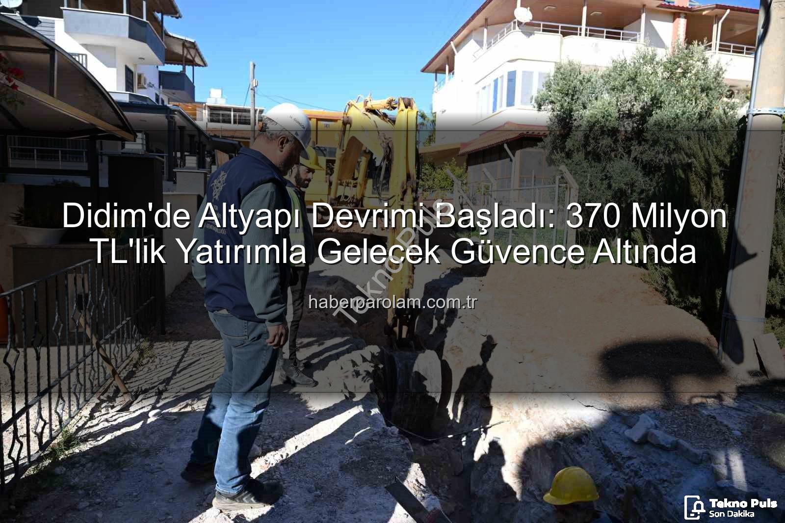 Didim altyapı yatırımı - Didim'e 370 Milyon TL'lik Dev Altyapı Hamlesi: Başkan Çerçioğlu Müjdeyi Verdi