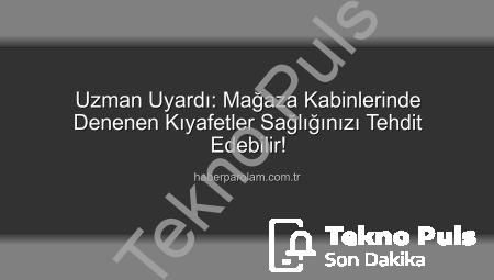 Mağaza Kabinlerindeki Gizli Tehlike: Denenen Giysiler Sağlığınızı Tehdit Edebilir!