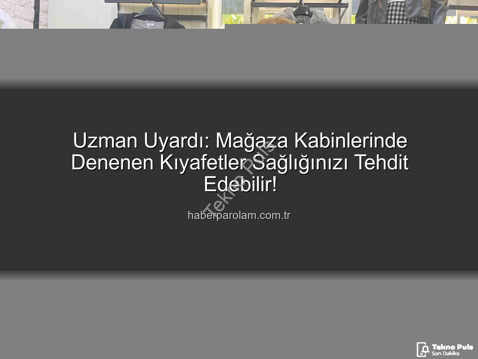 denenen giysiler - Mağaza Kabinlerindeki Gizli Tehlike: Denenen Giysiler Sağlığınızı Tehdit Edebilir!