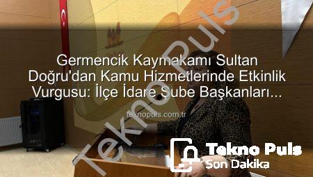 Germencik Kaymakamı Sultan Doğru’dan Kamu Hizmetlerinde Etkinlik Vurgusu: İlçe İdare Şube Başkanları Toplantısı Gerçekleştirildi