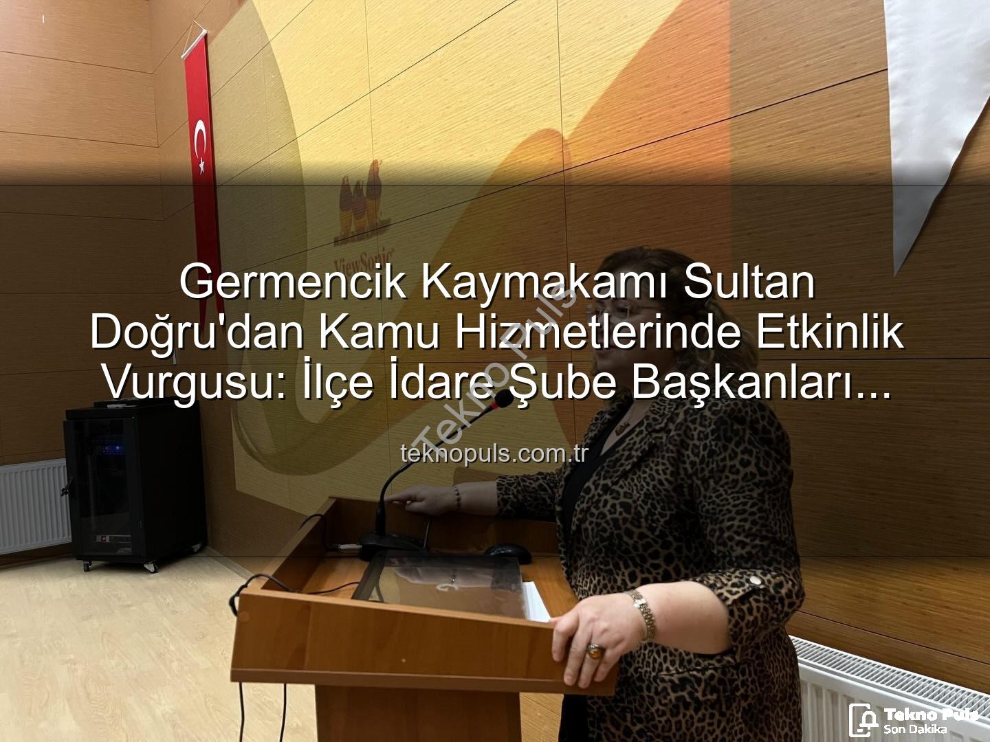 ilçe idare şube başkanları toplantısı - Germencik Kaymakamı Sultan Doğru'dan Kamu Hizmetlerinde Etkinlik Vurgusu: İlçe İdare Şube Başkanları Toplantısı Gerçekleştirildi