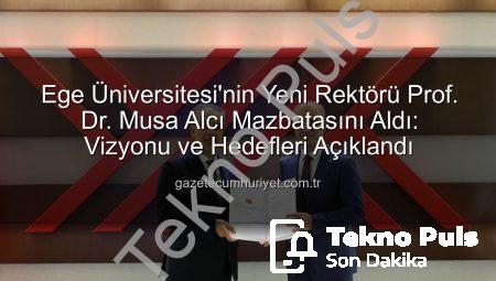 Ege Üniversitesi’nde Yeni Dönem: Prof. Dr. Musa Alcı Mazbatasını Aldı, Vizyonunu Paylaştı