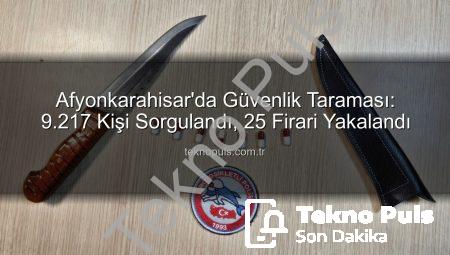 Afyonkarahisar’da Güvenlik Taraması: 9.217 Kişi Sorgulandı, 25 Firari Yakalandı