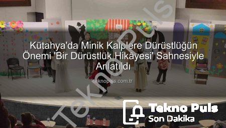 Kütahya’da Minik Kalplere Dürüstlüğün Önemi ‘Bir Dürüstlük Hikâyesi’ Sahnesiyle Anlatıldı