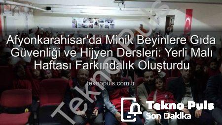 Afyonkarahisar’da Minik Beyinlere Gıda Güvenliği ve Hijyen Dersleri: Yerli Malı Haftası Farkındalık Oluşturdu