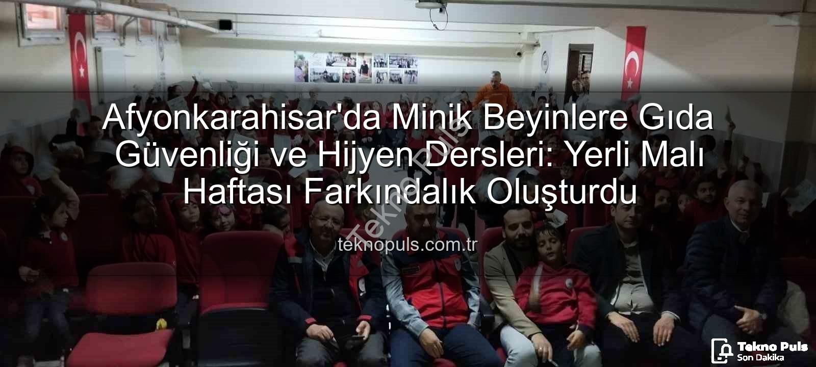 gıda güvenliği - Afyonkarahisar'da Minik Beyinlere Gıda Güvenliği ve Hijyen Dersleri: Yerli Malı Haftası Farkındalık Oluşturdu