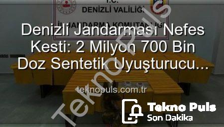 Denizli Jandarması Nefes Kesti: 2 Milyon 700 Bin Doz Sentetik Uyuşturucu Ele Geçirildi!
