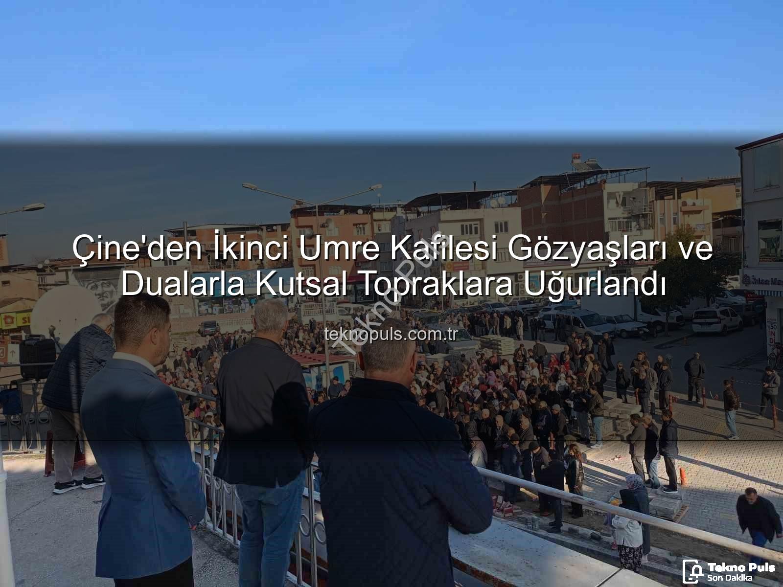 Çine umre kafilesi - Çine'den İkinci Umre Kafilesi Gözyaşları ve Dualarla Kutsal Topraklara Uğurlandı
