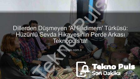 Dillerden Düşmeyen ‘Al Fadimem’ Türküsü: Hüzünlü Sevda Hikayesinin Perde Arkası Teknopuls’ta!
