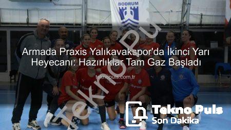 Armada Praxis Yalıkavakspor’da İkinci Yarı Heyecanı: Hazırlıklar Tam Gaz Başladı