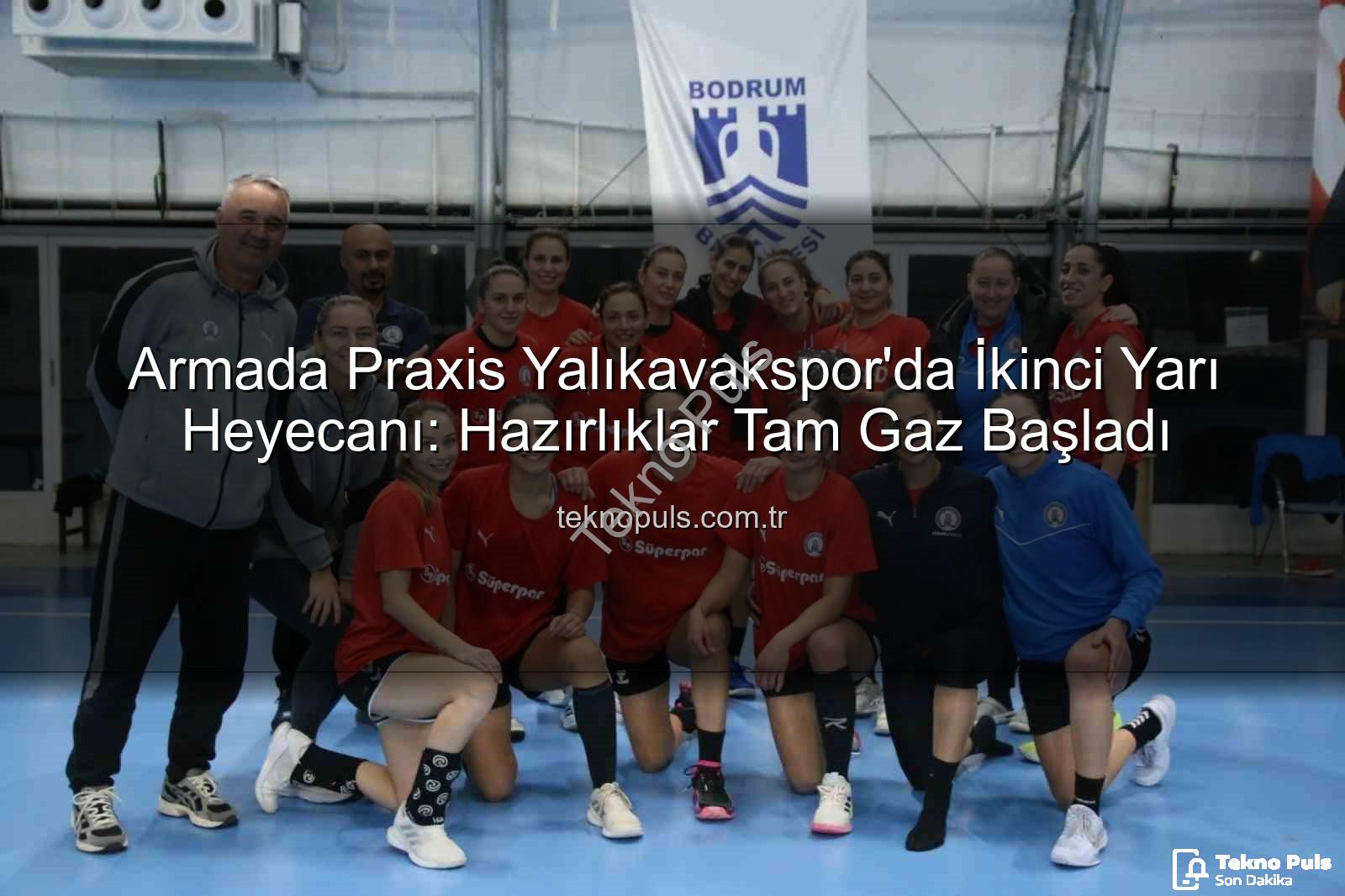 Armada Praxis Yalıkavakspor - Armada Praxis Yalıkavakspor'da İkinci Yarı Heyecanı: Hazırlıklar Tam Gaz Başladı