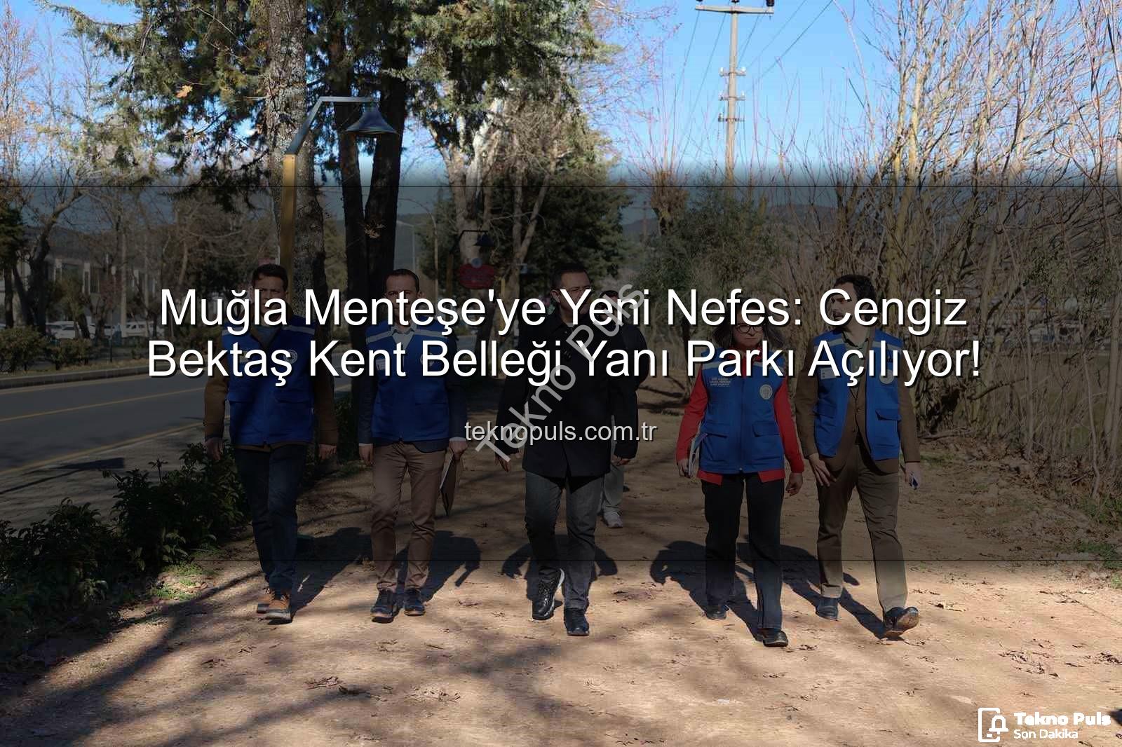 Menteşe yeni park - Muğla Menteşe'ye Yeni Nefes: Cengiz Bektaş Kent Belleği Yanı Parkı Açılıyor!