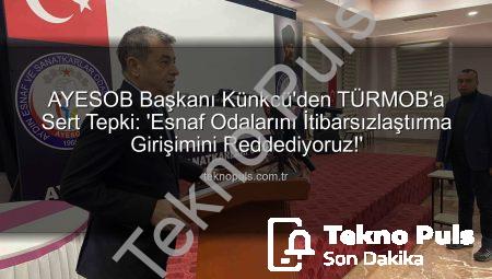 AYESOB Başkanı Künkcü’den TÜRMOB’a Sert Tepki: ‘Esnaf Odalarını İtibarsızlaştırma Girişimini Reddediyoruz!’