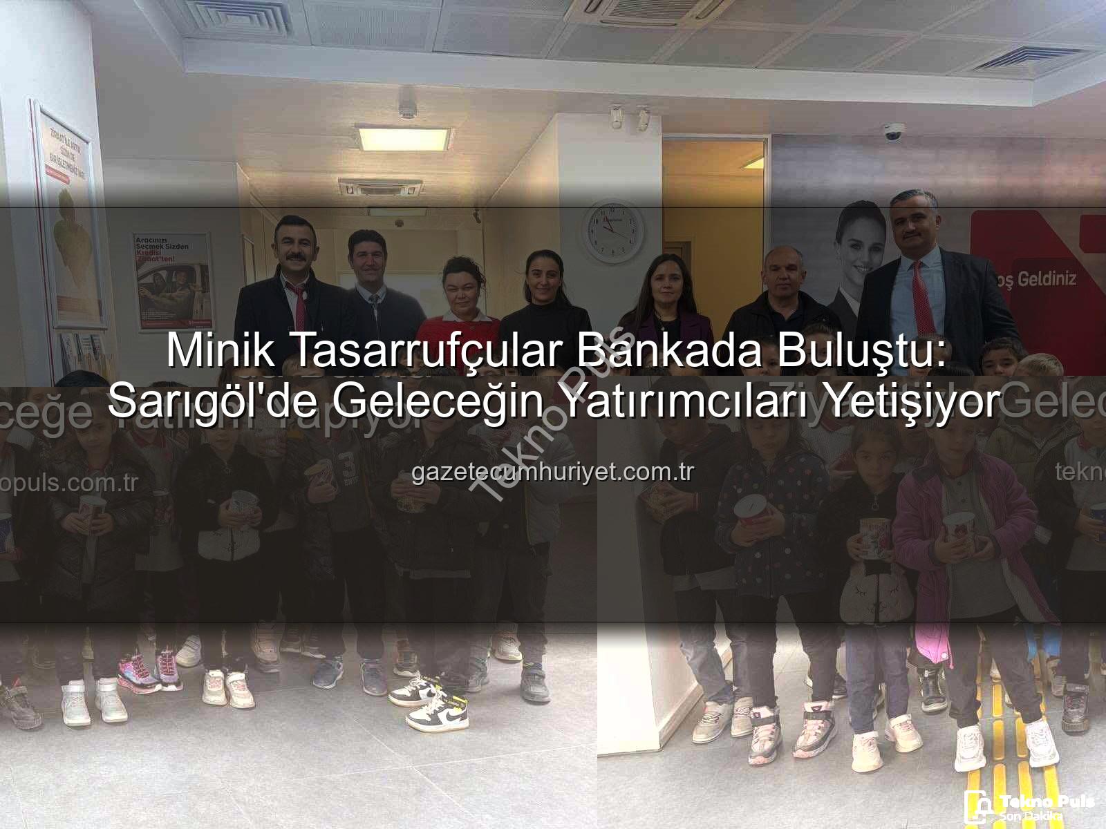 tasarruf bilinci - Minik Tasarrufçular Manisa'da Banka Ziyaretiyle Geleceğe Yatırım Yapıyor