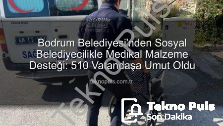 Bodrum Belediyesi’nden Sosyal Belediyecilikle Medikal Malzeme Desteği: 510 Vatandaşa Umut Oldu