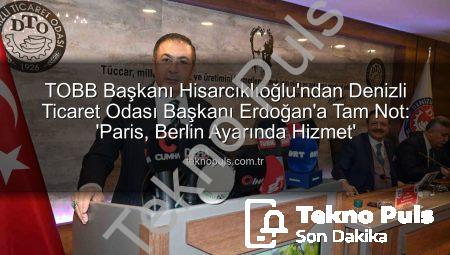 TOBB Başkanı Hisarcıklıoğlu’ndan Denizli Ticaret Odası Başkanı Erdoğan’a Tam Not: ‘Paris, Berlin Ayarında Hizmet’