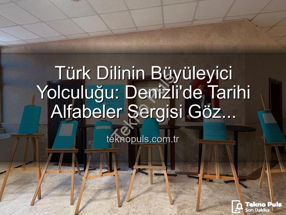 Türk alfabeleri - Türk Dilinin Büyüleyici Yolculuğu: Denizli'de Tarihi Alfabeler Sergisi Göz Kamaştırdı
