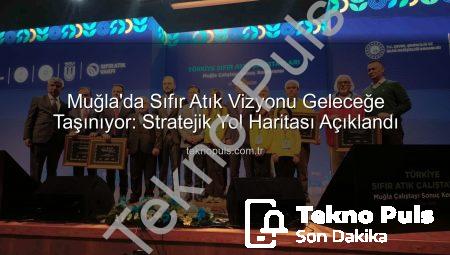 Muğla’da Sıfır Atık Vizyonu Geleceğe Taşınıyor: Stratejik Yol Haritası Açıklandı