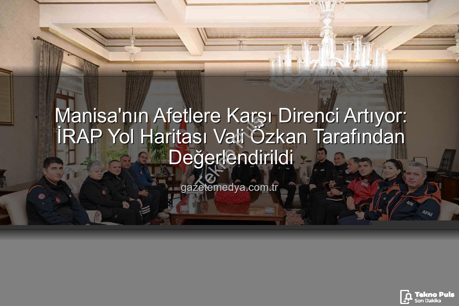 İl Afet Risk Azaltma Planı - Manisa Afetlere Hazır: İRAP Yol Haritası ile Şehir Direnci Artırılıyor