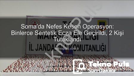 Soma’da Nefes Kesen Operasyon: Binlerce Sentetik Ecza Ele Geçirildi, 2 Kişi Tutuklandı