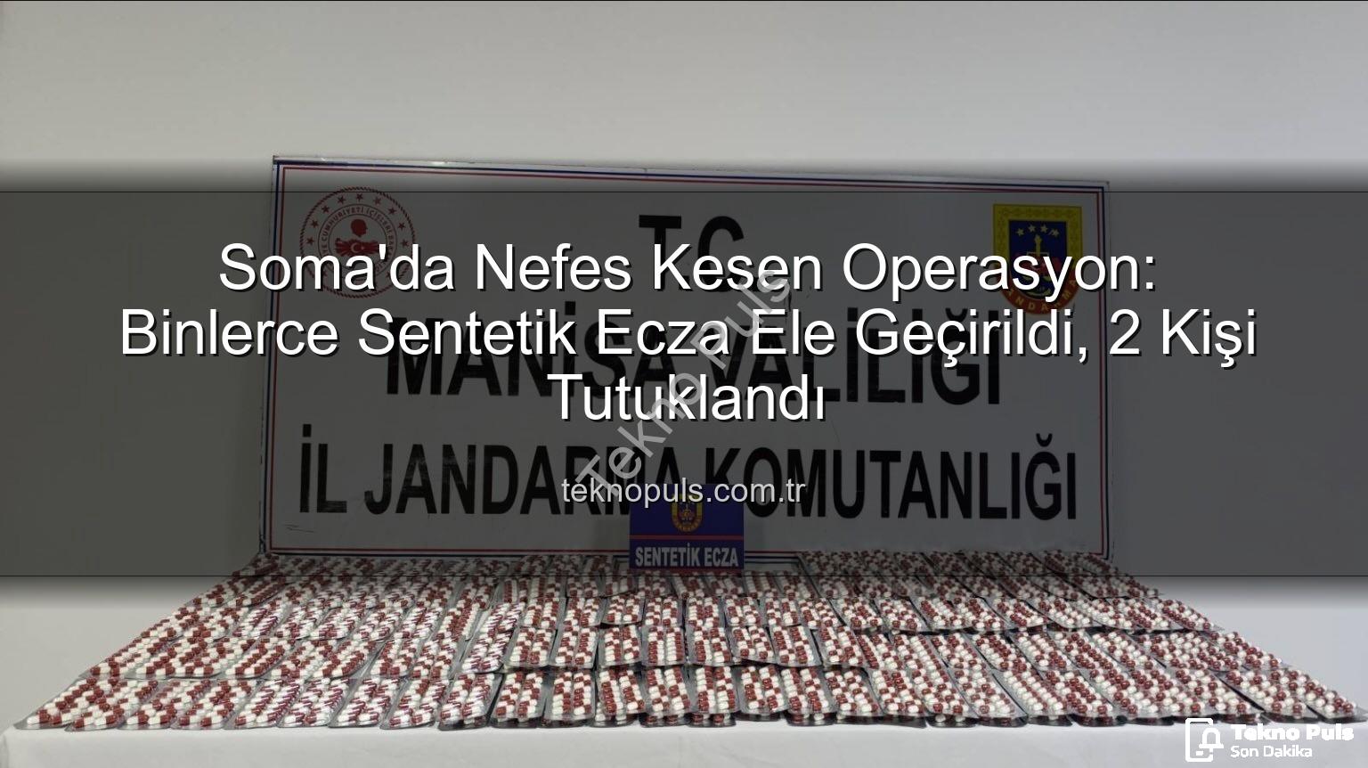 sentetik ecza - Soma'da Nefes Kesen Operasyon: Binlerce Sentetik Ecza Ele Geçirildi, 2 Kişi Tutuklandı
