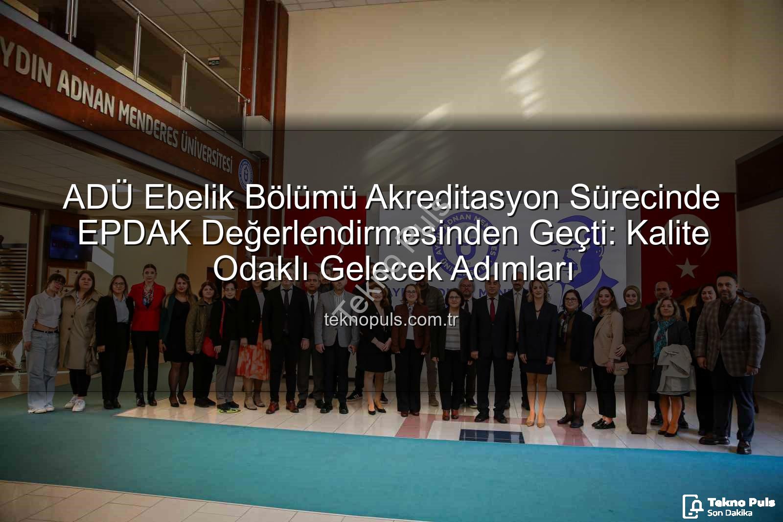 ADÜ Ebelik Bölümü - ADÜ Ebelik Bölümü Akreditasyon Sürecinde EPDAK Değerlendirmesinden Geçti: Kalite Odaklı Gelecek Adımları