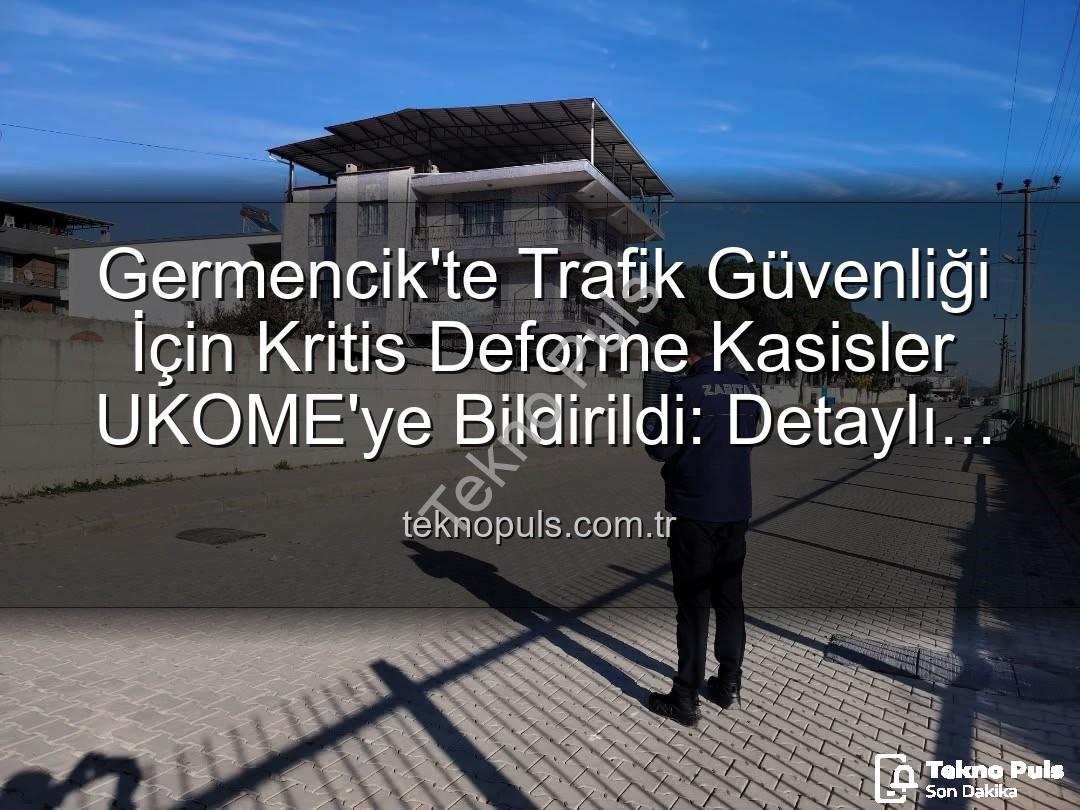 deforme kasisler - Germencik'te Trafik Güvenliği İçin Kritis Deforme Kasisler UKOME'ye Bildirildi: Detaylı İnceleme Başlıyor