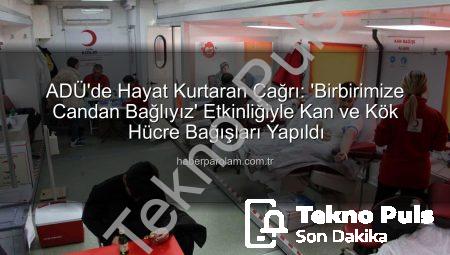 ADÜ’de ‘Birbirimize Candan Bağlıyız’ Sloganıyla Hayat Kurtaran Kan ve Kök Hücre Bağışı Kampanyası