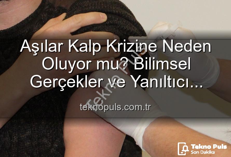 aşılar kalp krizini tetikler mi - Aşılar Kalp Krizine Neden Oluyor mu? Bilimsel Gerçekler ve Yanıltıcı İddialar