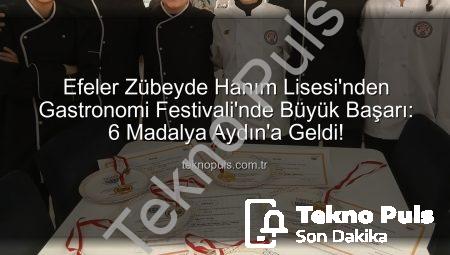 Efeler Zübeyde Hanım Lisesi’nden Gastronomi Festivali’nde Büyük Başarı: 6 Madalya Aydın’a Geldi!