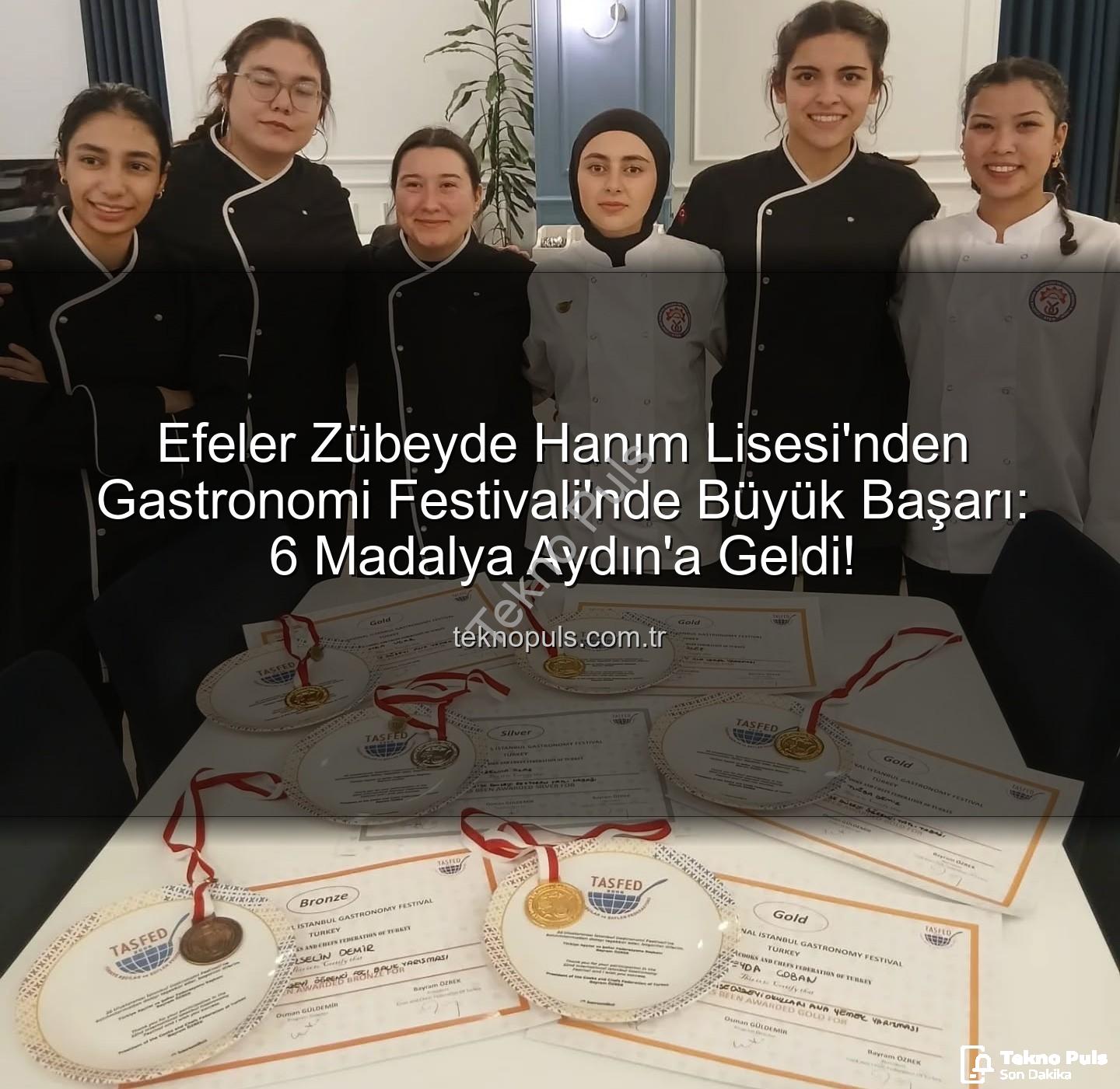 gastronomi festivali - Efeler Zübeyde Hanım Lisesi'nden Gastronomi Festivali'nde Büyük Başarı: 6 Madalya Aydın'a Geldi!