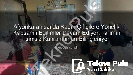 Afyonkarahisar’da Kadın Çiftçilere Yönelik Kapsamlı Eğitimler Devam Ediyor: Tarımın İsimsiz Kahramanları Bilinçleniyor