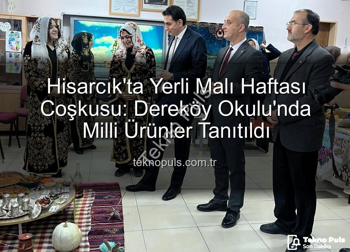 Yerli Malı Haftası - Hisarcık'ta Yerli Malı Haftası Coşkusu: Dereköy Okulu'nda Milli Ürünler Tanıtıldı