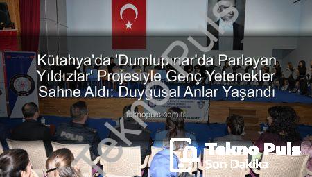 Kütahya’da ‘Dumlupınar’da Parlayan Yıldızlar’ Projesiyle Genç Yetenekler Sahne Aldı: Duygusal Anlar Yaşandı