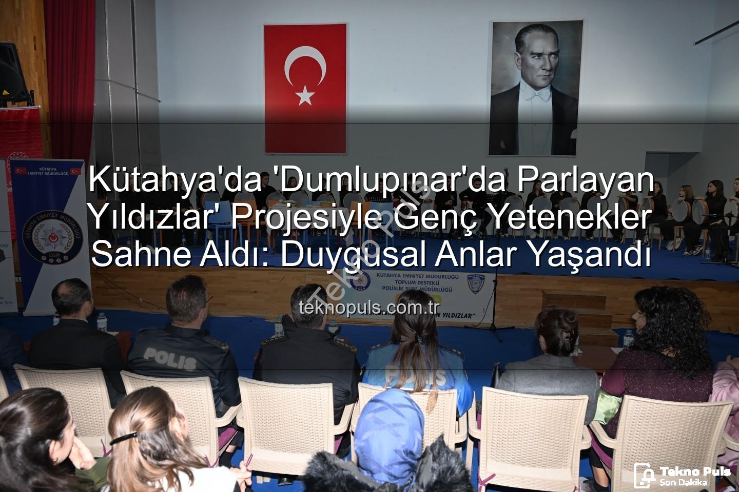parlayan yıldızlar - Kütahya'da 'Dumlupınar'da Parlayan Yıldızlar' Projesiyle Genç Yetenekler Sahne Aldı: Duygusal Anlar Yaşandı