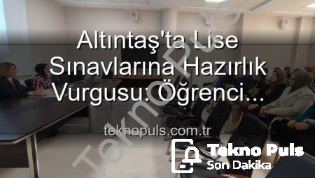 Altıntaş’ta Lise Sınavlarına Hazırlık Vurgusu: Öğrenci Başarısını Artırma Stratejileri Masaya Yatırıldı