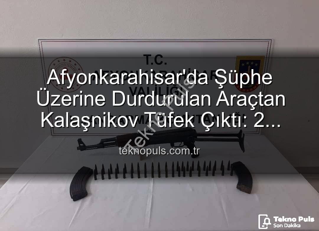 Kalaşnikov tüfeği - Afyonkarahisar'da Şüphe Üzerine Durdurulan Araçtan Kalaşnikov Tüfek Çıktı: 2 Gözaltı