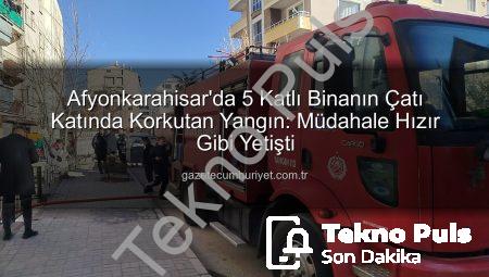 Afyonkarahisar’da 5 Katlı Binanın Çatı Katında Korkutan Yangın: Asansör Motorundan Çıktığı TAHMİN EDİLEN Alevler İtfaiye Ekiplerince Söndürüldü