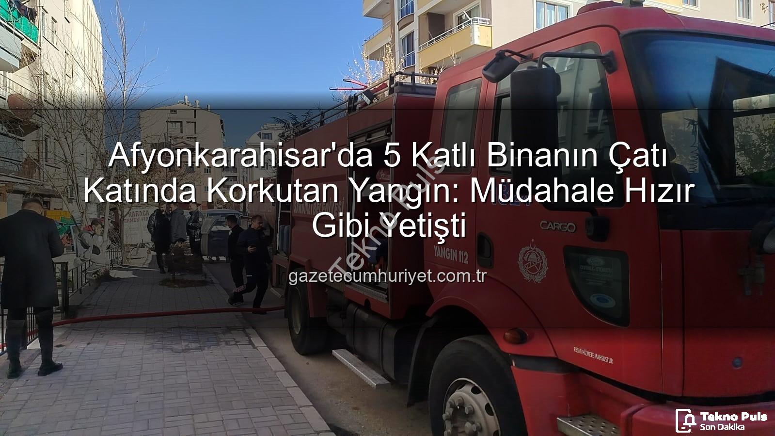 çatı yangını - Afyonkarahisar'da 5 Katlı Binanın Çatı Katında Korkutan Yangın: Asansör Motorundan Çıktığı TAHMİN EDİLEN Alevler İtfaiye Ekiplerince Söndürüldü