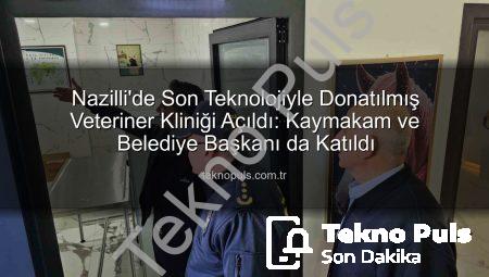 Nazilli’de Son Teknolojiyle Donatılmış Veteriner Kliniği Açıldı: Kaymakam ve Belediye Başkanı da Katıldı