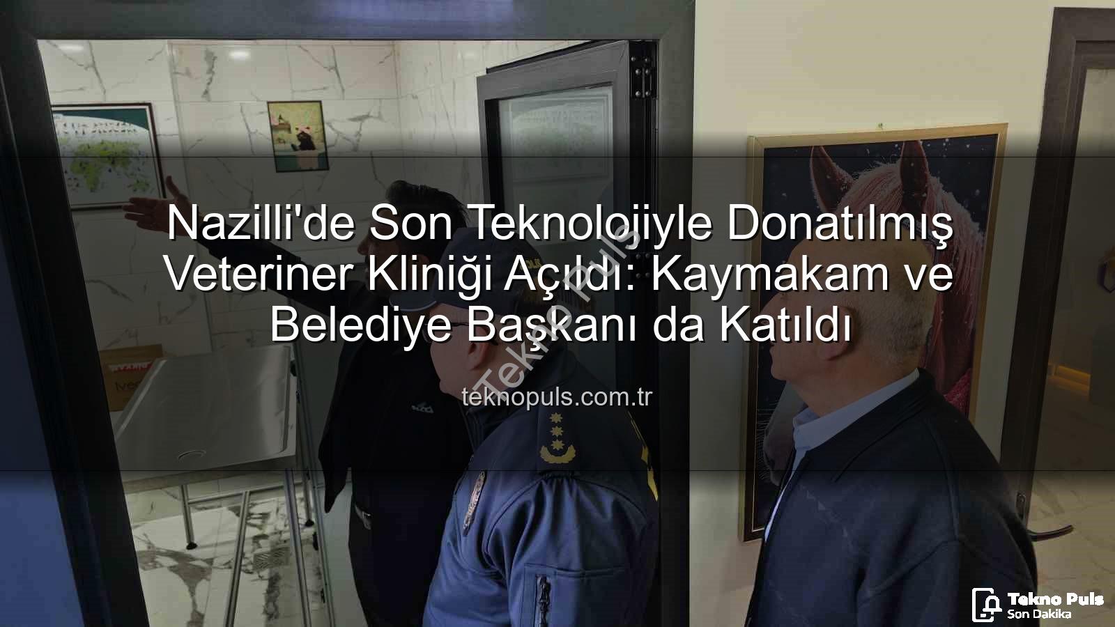 veteriner kliniği - Nazilli'de Son Teknolojiyle Donatılmış Veteriner Kliniği Açıldı: Kaymakam ve Belediye Başkanı da Katıldı