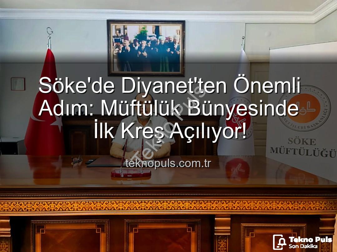 Söke müftülük kreş - Söke'de Diyanet'ten Önemli Adım: Müftülük Bünyesinde İlk Kreş Açılıyor!