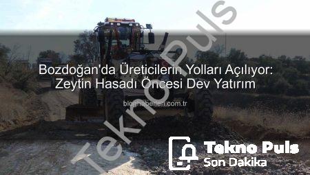 Bozdoğan’da Zeytin Hasadı Öncesi Kilit Yollarda Kapsamlı İyileştirme: Üreticilerin Yükü Hafifliyor