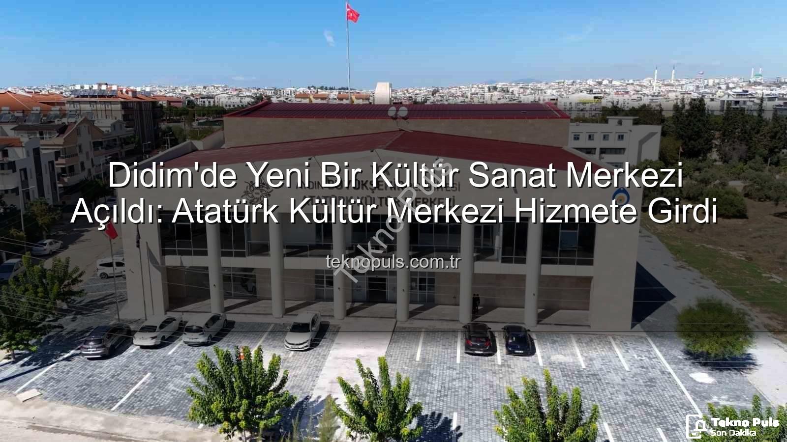 Didim Atatürk Kültür Merkezi - Didim'de Yeni Bir Kültür Sanat Merkezi Açıldı: Atatürk Kültür Merkezi Hizmete Girdi