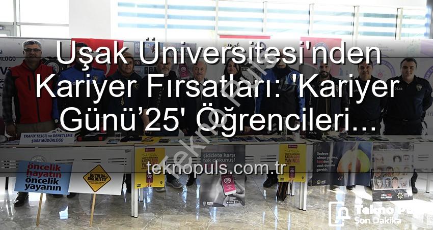 kariyer günü - Uşak Üniversitesi'nden Kariyer Fırsatları: 'Kariyer Günü’25' Öğrencileri Sektör Profesyonelleriyle Buluşturdu