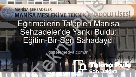 Eğitimcilerin Sorunları Masaya Yatırıldı: Eğitim-Bir-Sen Şehzadeler Okullarını Ziyaret Etti