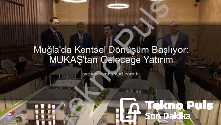 Muğla’da Yeni Dönem Başlıyor: MUKAŞ’tan Geleceğin Şehircilik Hamlesi Karabağlar’da Atıldı