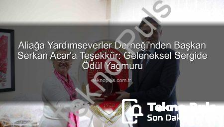 Aliağa Yardımseverler Derneği’nden Başkan Serkan Acar’a Teşekkür: Geleneksel Sergide Ödül Yağmuru