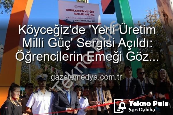 yerli üretim milli güç - Köyceğiz'de 'Yerli Üretim Milli Güç' Sergisi: Öğrencilerin Emeği Göz Doldurdu